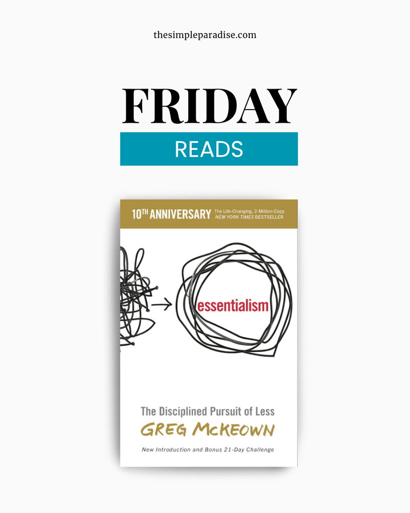 "FRIDAY READS; ESSENTIALISM: THE DISCIPLINED PURSUIT OF LESS"