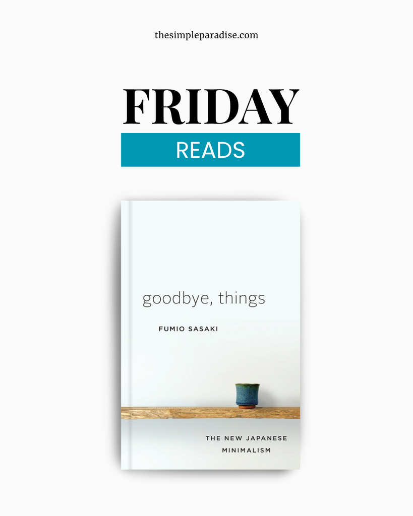 "FRIDAY READS; Goodbye, Things: The New Japanese Minimalism"